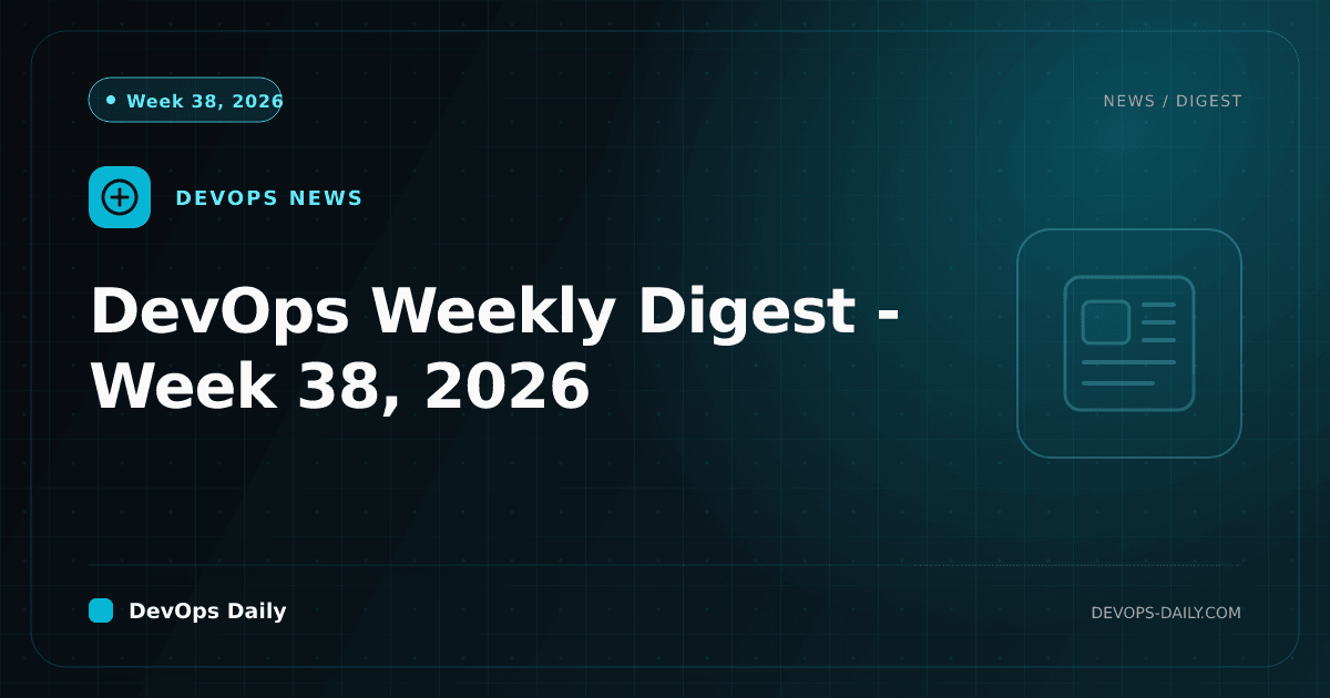 DevOps Weekly Digest - Week 38, 2026