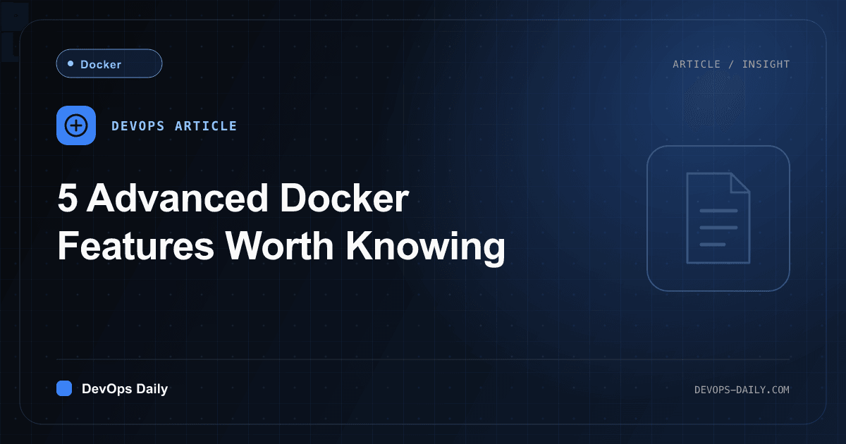 5 Advanced Docker Features Worth Knowing